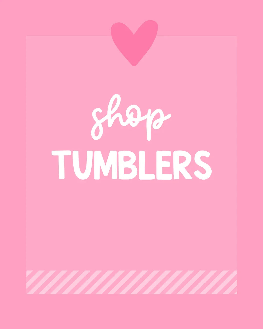 Pink graphic with heart and text 'shop tumblers', promoting handmade gifts.