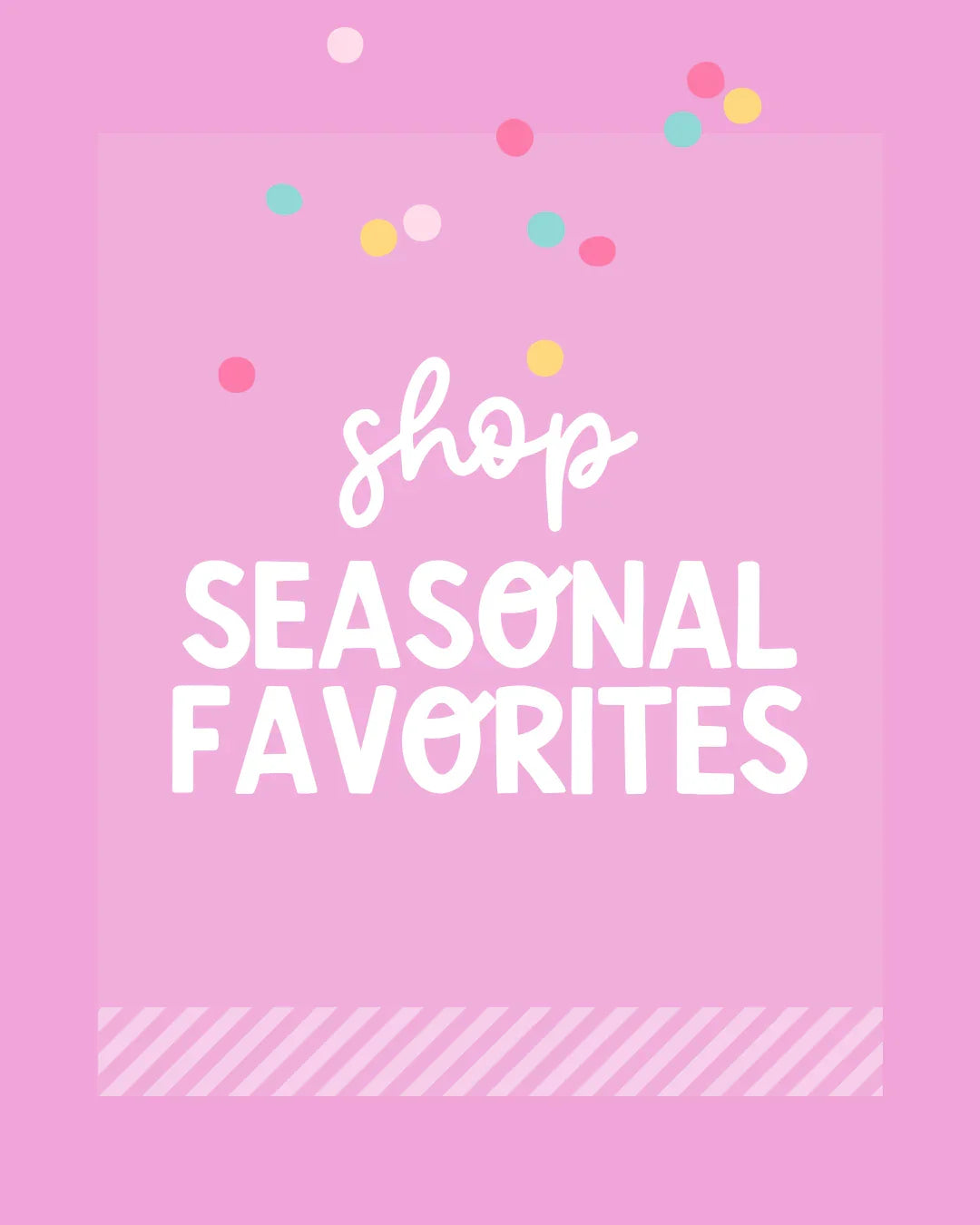 Pink background with confetti and white text saying shop seasonal favorites, handmade gifts theme.